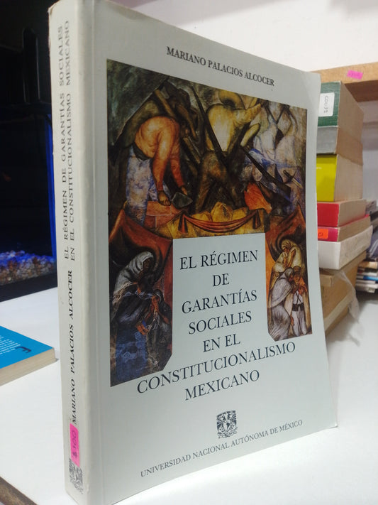 EL REGIMEN DE GARANTIAS SOCIALES EN EL CONSTITUCIONALISMO MEXICANO POR MARIANO PALACIOS ALCOCER USADO DERECHO JUAREZ