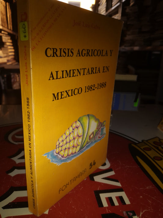 CRISIS AGRÍCOLA Y ALIMENTARIA EN MÉXICO 1982 1988 POR JOSÉ LUIS CALVA USADO SOCIOLOGÍA LITERARIO 207