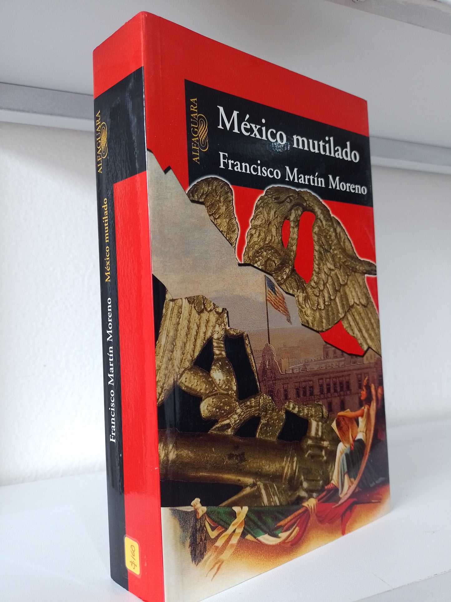 MEXICO MUTILADO POR FRANCISCO MARTIN MORENO USADO POLITICA JUAREZ 515