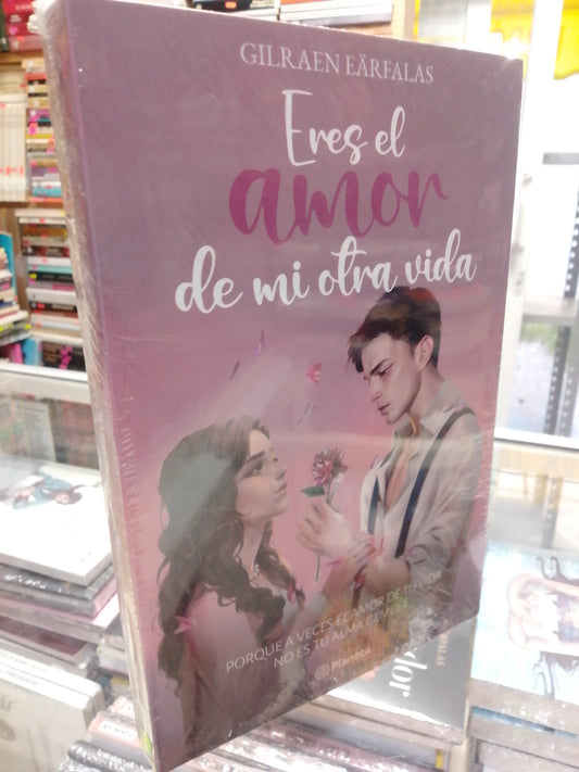 ERES EL AMOR DE MI OTRA VIDA POR GILRAEN EARFALAS NUEVO JUAREZ
