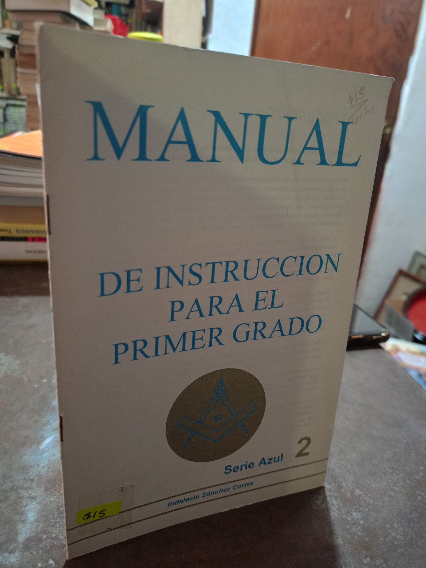 MANUAL DE INSTRUCCIÓN PARA EL PRIMER GRADO POR INDALECIO SÁNCHEZ CORTÉS USADO MASONERÍA ALDAMA