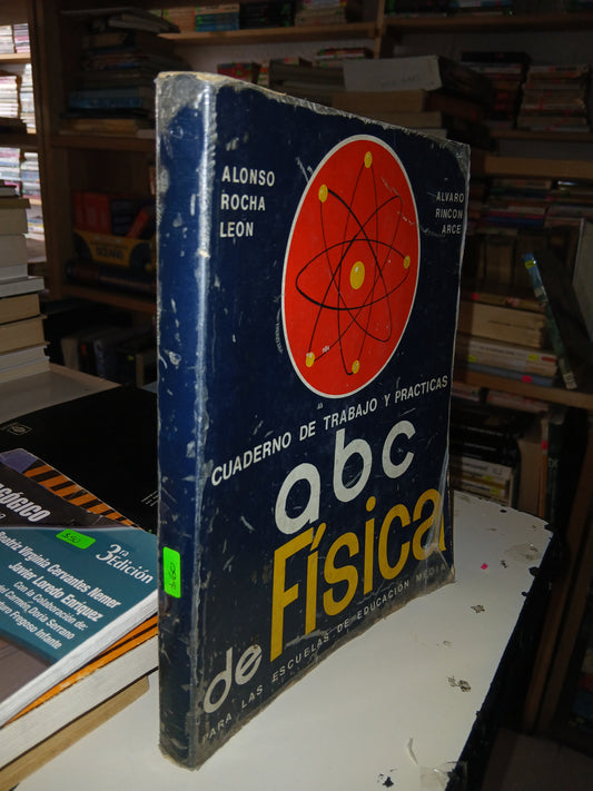 ABC DE FÍSICA. CUADERNO DE TRABAJO Y PRÁCTICAS POR ALONSO ROCHA LEÓN Y ÁLVARO RINCÓN ARCE USADO FÍSICA LITERARIO 207