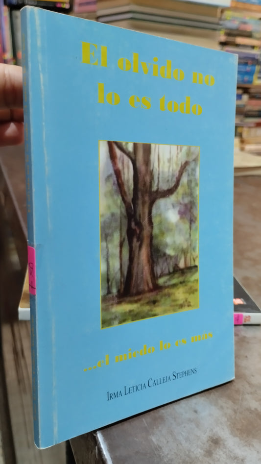 EL OLVIDO NO LO ES TODO EL MIEDO LO ES MAS POR IRMA LETICIA CALLEJA STEPHENS LIBRO USADO NOVELAS ALDAMA