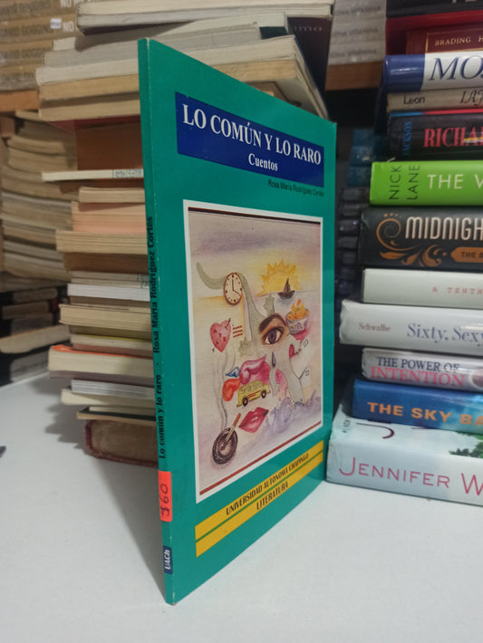 LO COMÚN Y LO RARO CUENTOS POR ROSA MARÍA RODRÍGUEZ CORTÉS USADO NOVELAS JUÁREZ