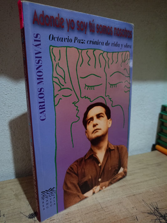 DONDE YO SOY TU SOMOS NOSOTROS OCTAVIO PAZ CRONICA DE VIDA Y OBRA POR CARLOS MONSIVÁIS USADO NOVELA LITERARIO 305