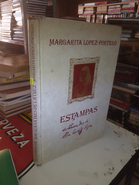 ESTAMPAS DE SOR JUANA INÉS DE LA CRUZ POR MARGARITA LÓPEZ PORTILLO USADO HISTORIA LITERARIO 207