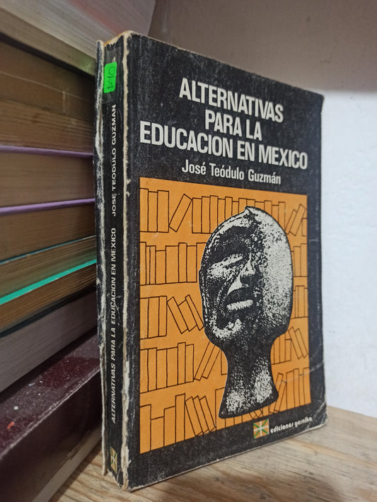 ALTERNATIVAS PARA LA EDUCACION EN MEXICO POR JOSE TEODULO GUZMAN USADO EDUCACIÓN JUÁREZ
