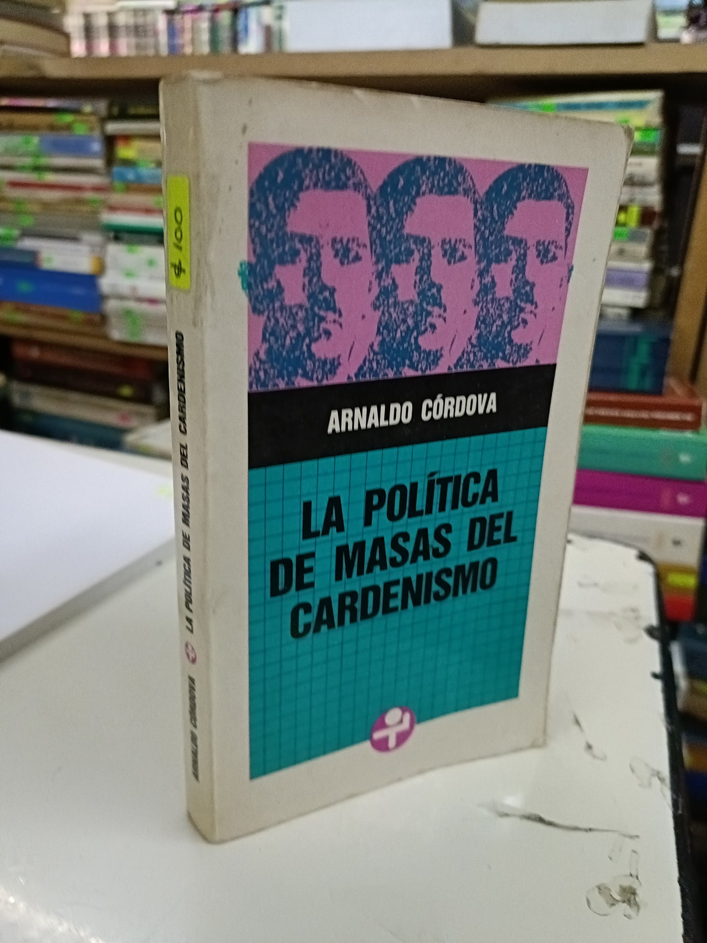 LA POLITICA DE MASAS DEL CARDENISMO POR ARNALDO CORDOVA USADO POLÍTICA LITERARIO 207