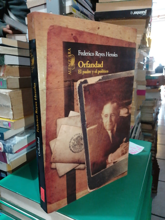 ORFANDAD EL PADRE Y EL POLITICO POR FEDERICO REYES HEROLES