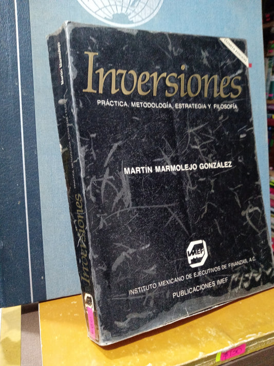 INVERSIONES PRACTICA METODOLOGIA ESTRATEGIA Y FILOSOFIA POR MARTIN MARMOLEJO GONZALEZ USADO ADMINISTRACIÓN JUÁREZ