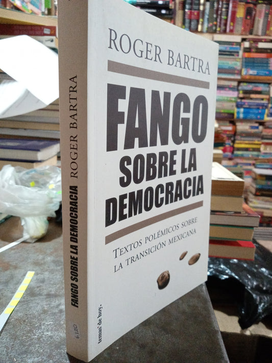 FANGO SOBRE LA DEMOCRACIA POR ROGER BARTRA USADO POLÍTICA ALDAMA
