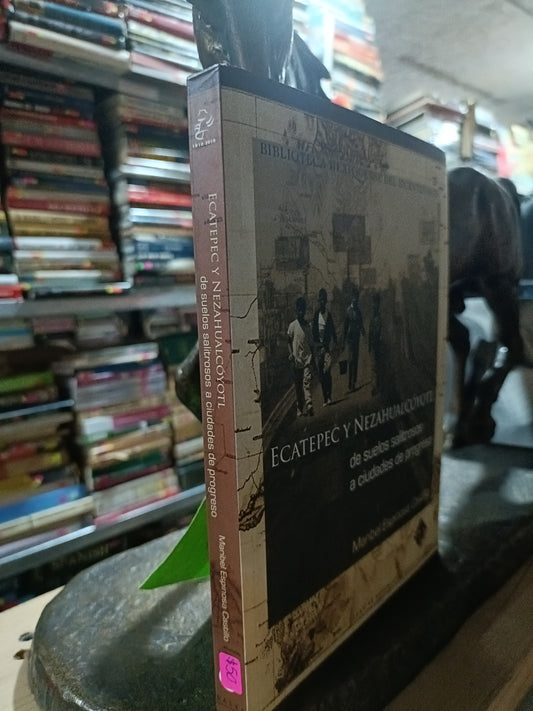 ECATEPEC Y NEZAHUALCOYOTL DE SUELOS SALITROSOS A CIUDADES DE PROGRESO POR MARIBEL ESPINOSA CASTILLO USADO HISTORIA ALDAMA