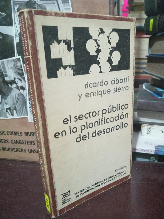 EL SECTOR PUBLICO EN LA PLANIFICACON DEL DESARROLLO RICARDO CIBOTTI Y ENRIQUE SIERRA USADO DERECHO LITERARIO 305