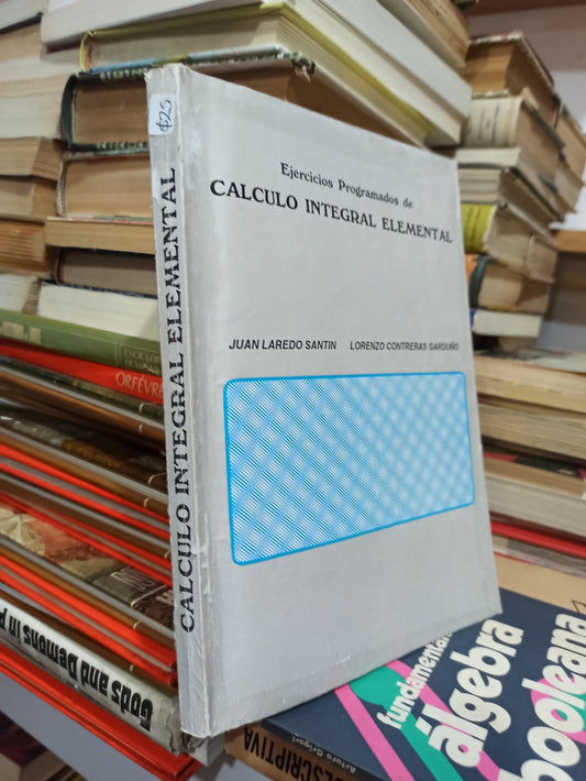 EJERCICIOS PROGRAMADOS DE CALCULO INTEGRAL ELEMENTAL POR JUAN LAREDO SANTIN USADO MATEMÁTICAS JUÁREZ
