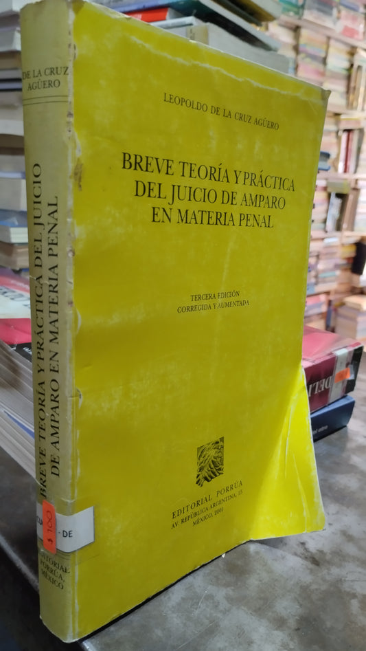 BREVE TEORIA Y PRACTICA DEL JUICIO DE AMPARO EN MATERIA PENAL POR LEOPOLDO DE LA CRUZ AGÜERO LIBRO USADO DERECHO ALDAMA