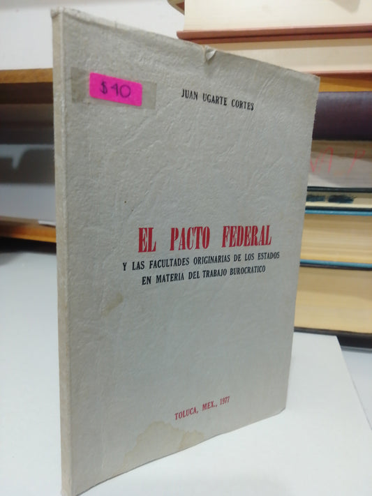 EL PACTO FEDERAL POR JUAN UGARTE CORTES USADO DERECHO JUAREZ