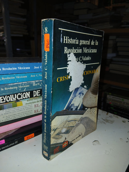 HISTORIA GENERAL DE LA REVOLUCIÓN MEXICANA (TOMO 8): CRISIS REVOLUCIONARIA POR JOSÉ C. VALADÉS USADO HISTORIA LITERARIO 207