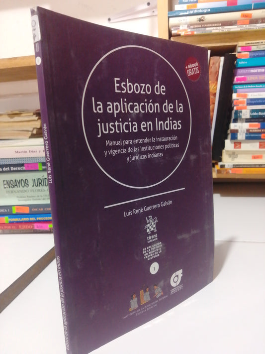 ESBOZO DE LA APLICACION DE LA JUSTICIA EN INDIAS POR LUIS RENE GUERRERO GALVAN USADO DERECHO JUAREZ