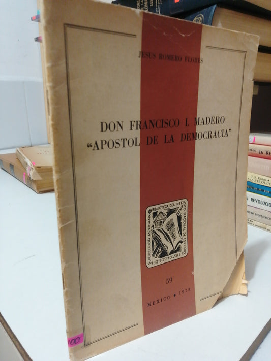 DON FRANCISCO I MADERO APOSTOL DE LA DEMOCRACIA POR JESUS ROMERO FLORES USADO HISTORIA JUAREZ