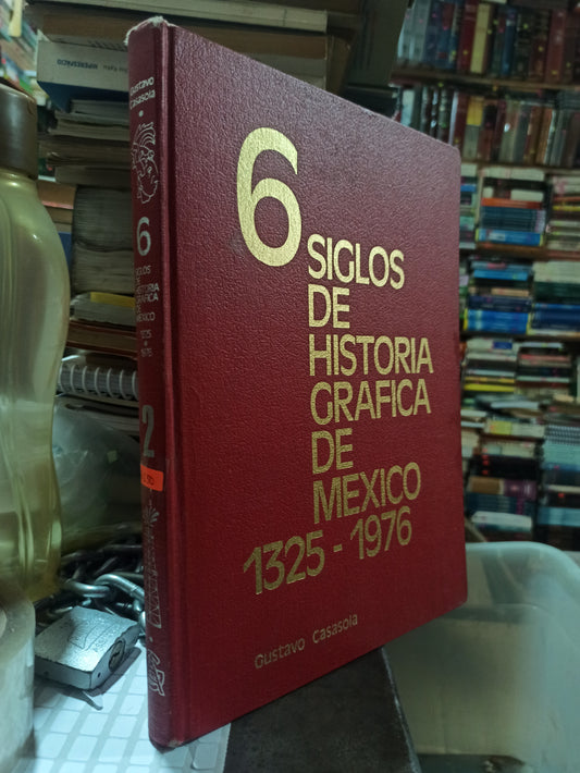 6 SIGLOS DE HISTORIA GRAFICA DE MEXICO POR GUSTAVO CASASOLA USADO HISTORIA ALDAMA