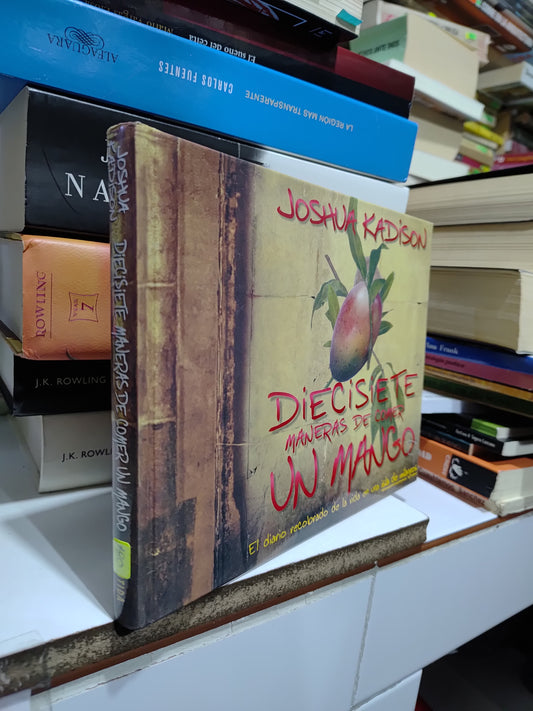 DIECISIETE MANERAS DE COMER UN MANGO POR JOSHUA KADISON USADO NOVELAS JUAREZ 507