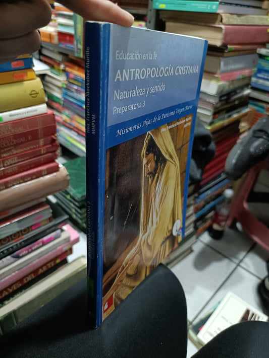 EDUCACION EN LA FE ANTROPOLOGIA CRISTIANA NATURALEZA Y SENTIDO POR HNA FRANCISCA MCKABEE MURILLO USADOS RELIGIÓN JUAREZ