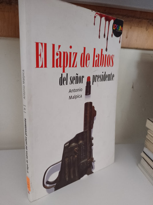 EL LAPIZ DE LABIOS DEL SEÑOR PRESIDENTE POR ANTONIO MALPICA USADO NOVELA JUAREZ 515