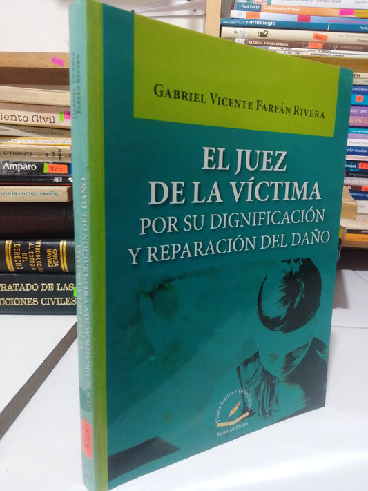 EL JUEZ DE LA VICTIMA POR SU DIGNIFICACION Y REPARACION DEL DAÑO POR GABRIEL VICENTE FARFAN USADO DERECHO JUAREZ
