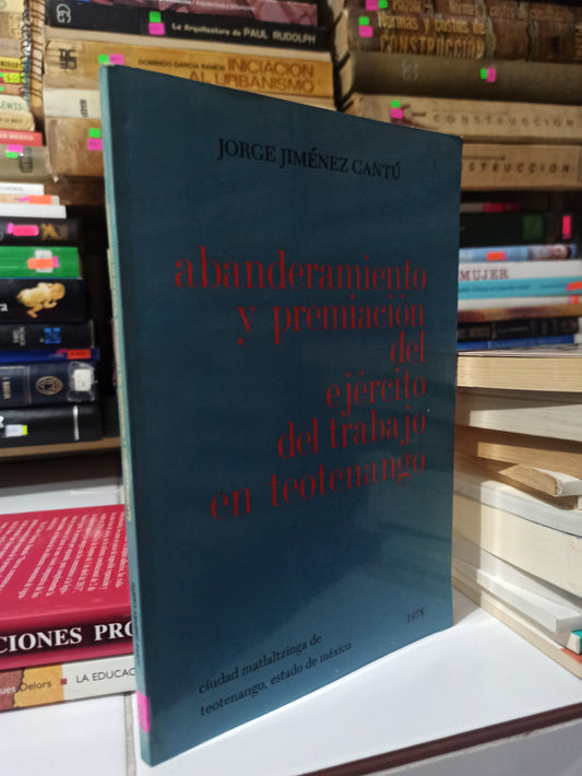 ABANDERAMIENTO Y PREMIACION DEL EJERCITO DEL TRABAJO EN TEOTENANGO POR JORGE JIMENEZ CANTU USADO POESIA JUÁREZ