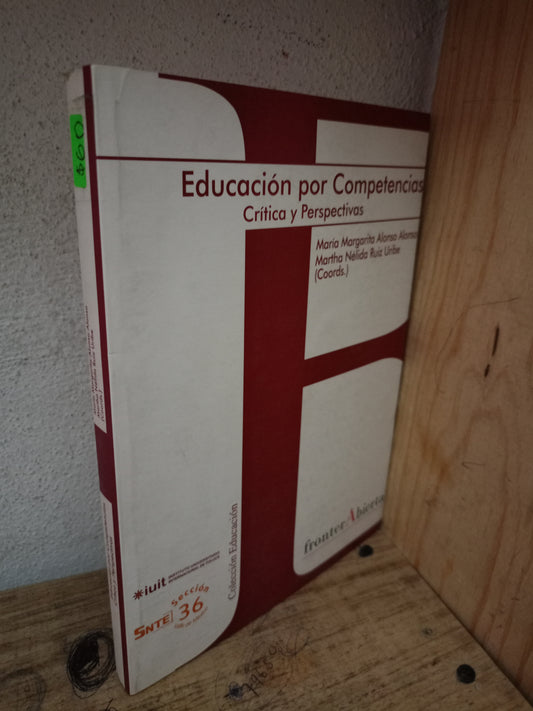 EDUCACIÓN POR COMPETENCIAS CRÍTICA Y PERSPECTIVAS POR MARÍA MARGARITA ALONSO ALONSO Y MARTHA NÉLIDA RUIZ URIBE USADO EDUCACIÓN LITERARIO 305