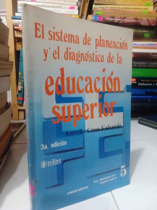 EL SISTEMA DE PLANEACION Y EL DIAGNOSTICO DE LA EDUCACION SUPERIOR POR AURELIO CRUZ VALVERDE USADO EDUCACION JUÁREZ
