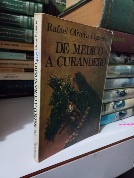 DE MÉDICO A CURANDERO POR RAFAEL OLIVERA FIGUEROA USADO NOVELA JUÁREZ