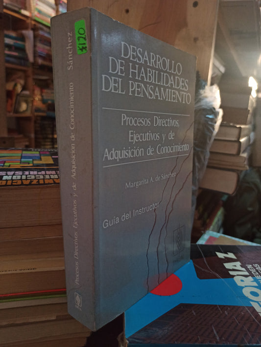 DESARROLLO DE HABILIDADES DEL PENSAMIENTO POR MARGARITA A. SANCHEZ USADO ADMINISTRACIÓN LITERARIO 207