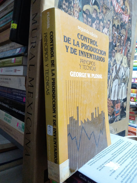 CONTROL DE LA PRODUCCION Y DE INVENTARIOS PRINCIPIOS Y TECNICAS POR GEORGE W PLOSSL USADO ADMINISTRACIÓN JUÁREZ