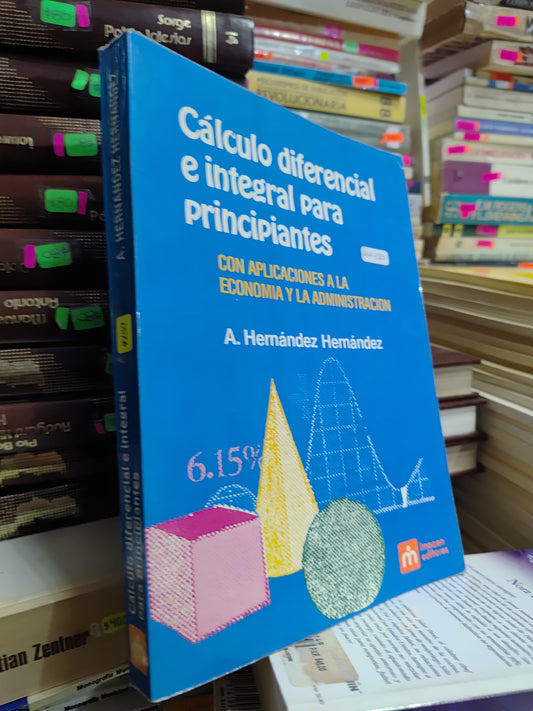 CALCULO DIFERENCIAL E INTEGRAL PARA PRINCIPIANTES POR A. HERNADEZ HERNANDEZ USADO MATEMÁTICAS JUAREZ 507
