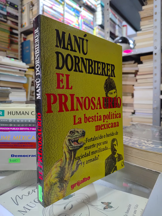 EL PRINOSAURIO LA BESTIA POLITICA MEXICANA POR MANU DORNBIERER USADO POLITICA JUAREZ