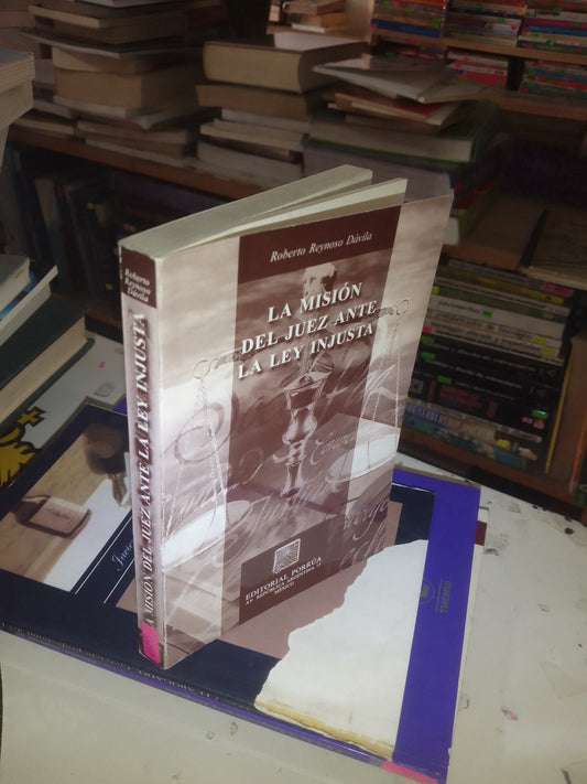 LA MISIÓN DEL JUEZ ANTE LA LEY INJUSTA POR ROBERTO REYNOSO DÁVILA USADO DERECHO LITERARIO 207