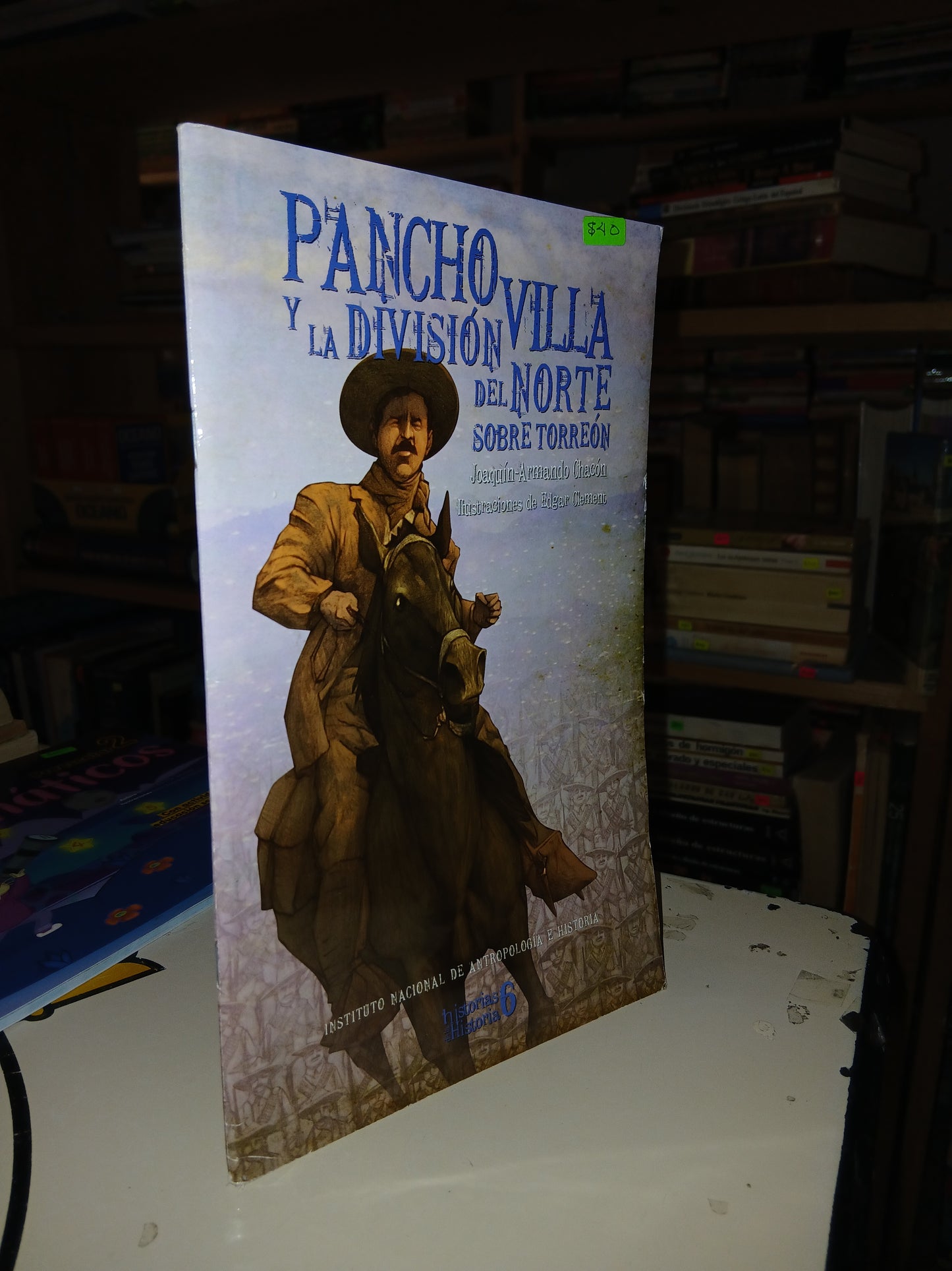 PANCHO VILLA Y LA DIVISIÓN DEL NORTE SOBRE TORREÓN POR JOAQUÍN ARMANDO CHACÓN USADO INFANTIL LITERARIO 207