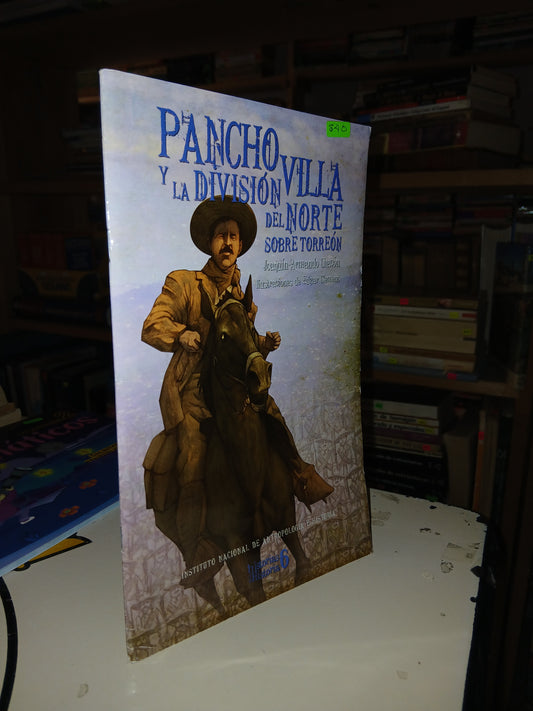 PANCHO VILLA Y LA DIVISIÓN DEL NORTE SOBRE TORREÓN POR JOAQUÍN ARMANDO CHACÓN USADO INFANTIL LITERARIO 207