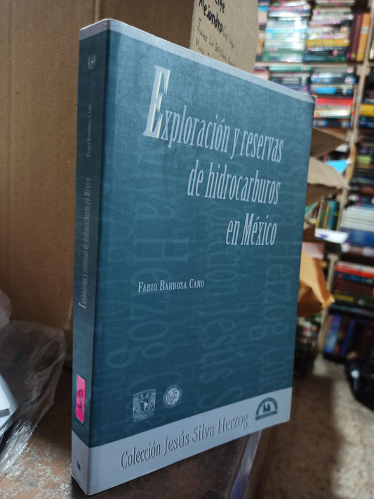 EXPLORACIÓN Y RESERVAS DE HIDROCARBUROS EN MÉXICO POR FABIO BARBOSA CANO USADO GEOGRAFÍA ALDAMA