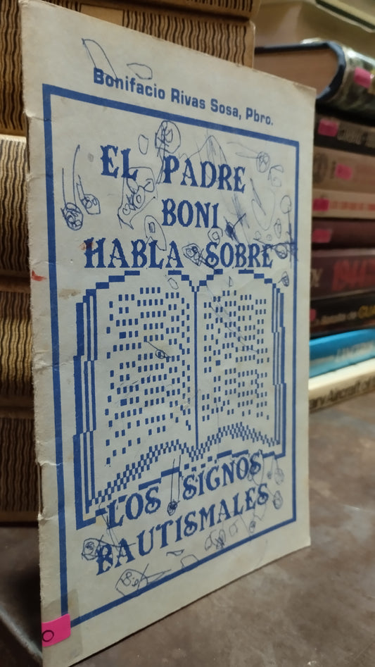 EL PADRE BONI HABLA SOBRE LOS SIGNOS BAUTISMALES POR BONIFACIO RIVAS SOSA LIBRO USADO NOVELAS ALDAMA