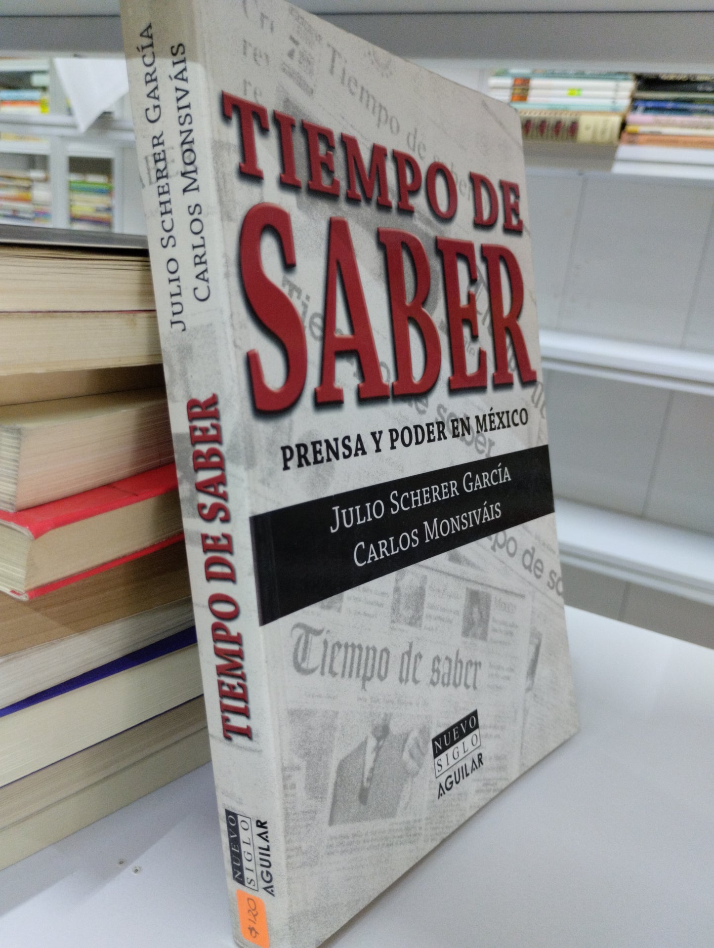 TIEMPO DE SABER PRENSA Y PODER EN MEXICO JULIO SCHERER GARCIA CARLOS MONSIVAIS USADO POLITICA JUAREZ 515