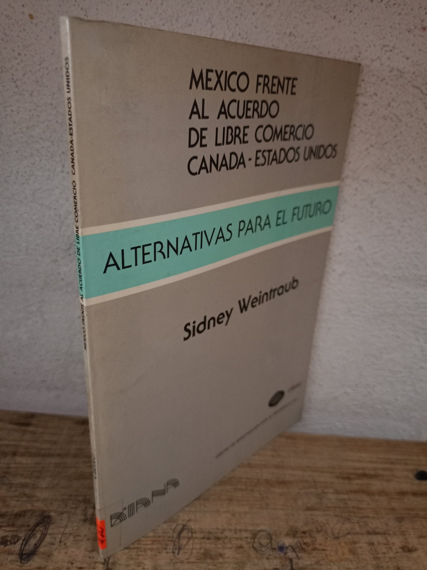 MÉXICO FRENTE AL ACUERDO DE LIBRE COMERCIO CANADÁ ESTADOS UNIDOS ALTERNATIVAS POR EL FUTURO POR SIDNEY WEINTRAUB USADO ADMINISTRACIÓN LITERARIO 305