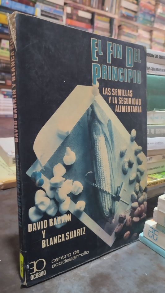 EL FIN DEL PRINCIPIO POR DAVID BARKIN Y BLANCA SUAREZ LIBRO USADO AGRICULTURA ALDAMA