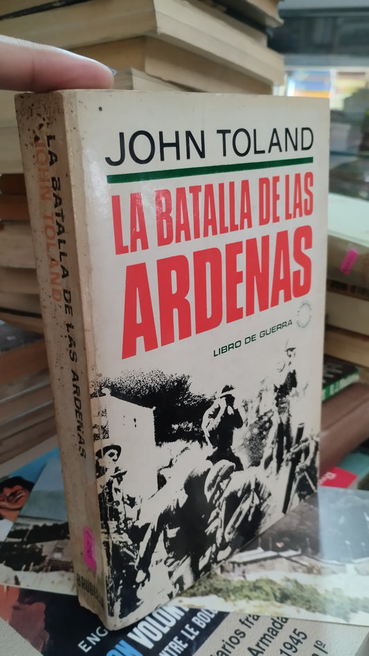 LA BATALLA DE LAS ARDENAS POR JOHN TOLAND LIBRO USADO HISTORIA ALDAMA EDITORIAL BRUGUERA EN BUEN ESTADO