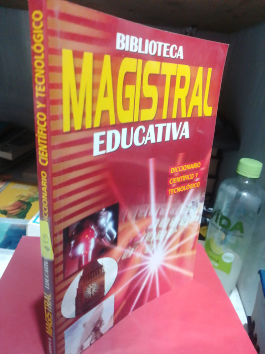 BIBLIOTECA MAGISTRAL EDUCATIVA DICCIONARIO CIENTIFICO Y TECNOLOGICO USADO EDUCACION JUAREZ