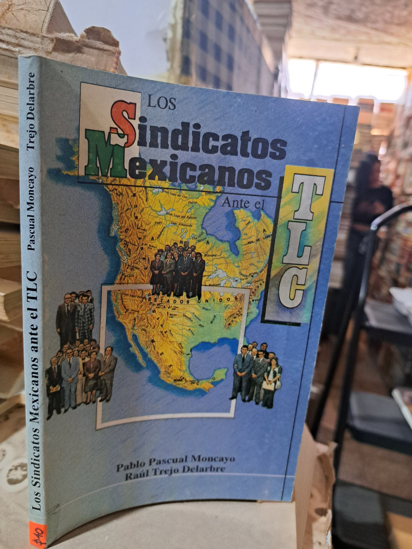 LOS SINDICATOS MEXICANOS ANTE EL TLC PABLO PASCUAL MONCAYO, RAÚL TREJO DELARBRE USADO HISTORIA ALDAMA