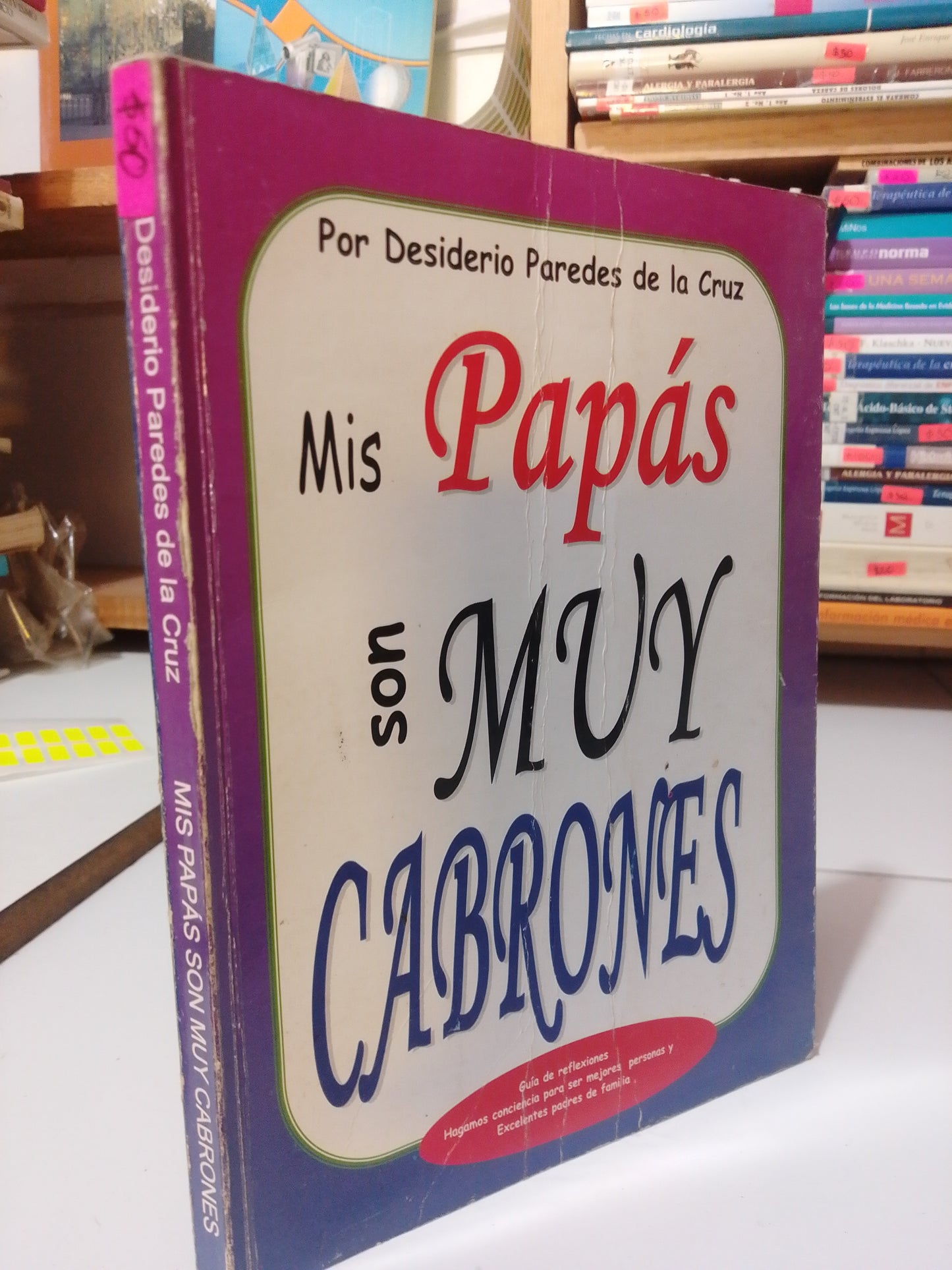 MIS PAPAS SON MUY CABRONES POR DESIDERIO PAREDES DE LA CRUZ USADO PSICOLOGÍA JUAREZ