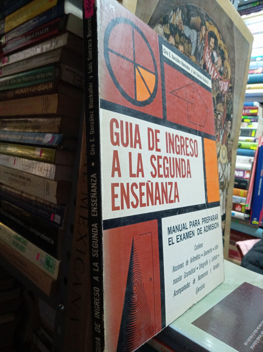 GUIA DE INGRESO A LA SEGUNDA ENSEÑANZA POR CIRO ENGONZALEZ BLACKALLER USADO EDUCACION JUAREZ