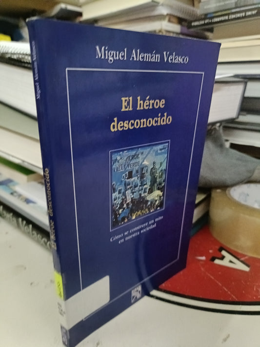 EL HEROE DESCONOCIDO POR MIGUEL ALEMAN VELASCO USADO NOVELA LITERARIO 207